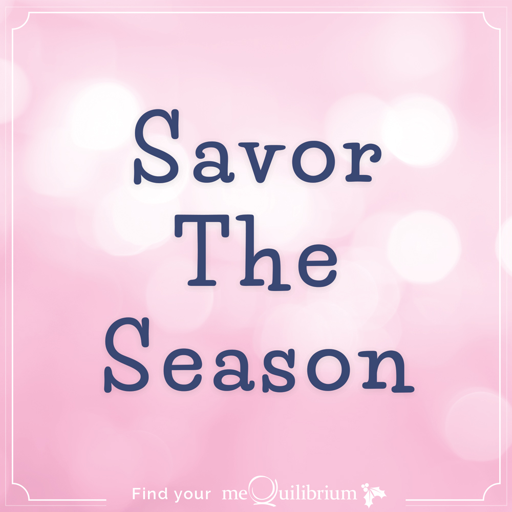 Taking Back the Holidays: Savor the Season