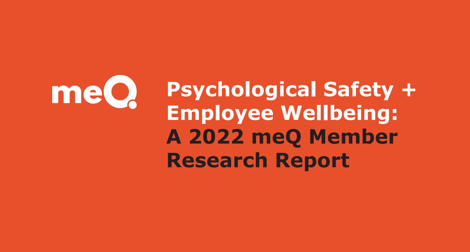 Psychological Safety + Employee Well-being: A 2022 meQ Member Research Report